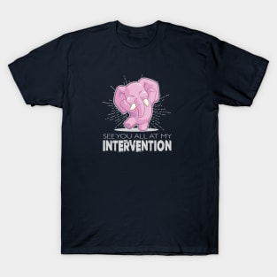 See You All at my Intervention T-Shirt